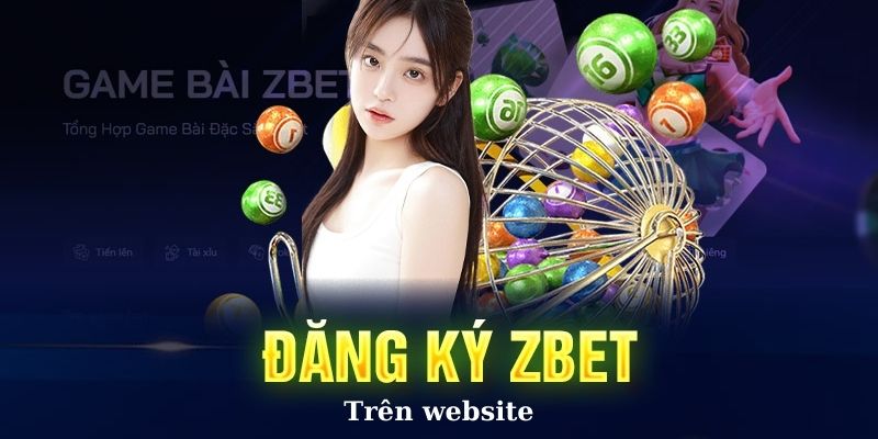 Cách đăng ký Zbet trên Web chi tiết và dễ dàng thành công