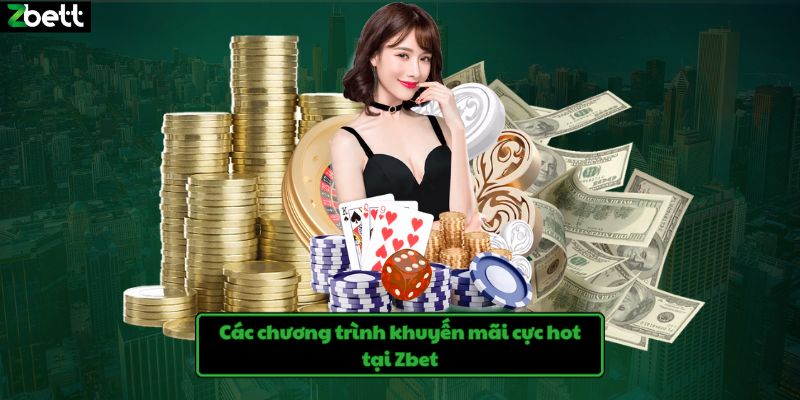 Tham khảo các chương trình ưu đãi cực khủng chỉ có tại casino Zbet