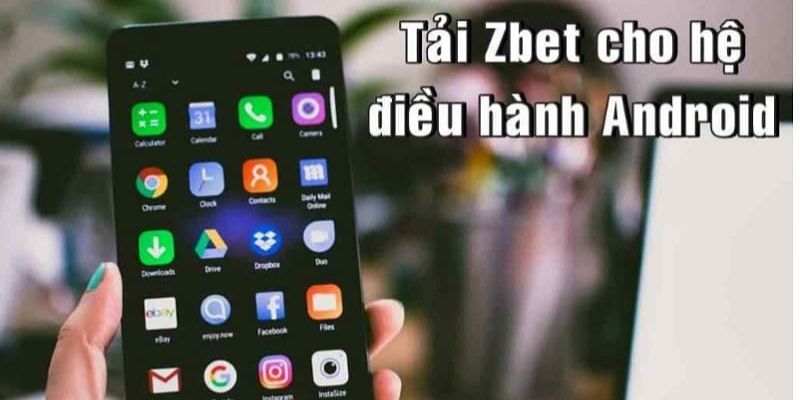 Hướng dẫn cài đặt ứng dụng Zbet cho thiết bị Android