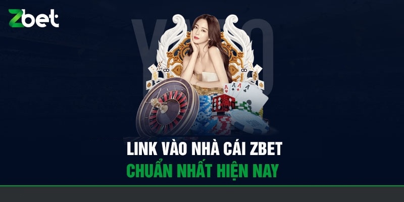 Điều tân hội viên cần biết về link vào Zbet mới cập nhật