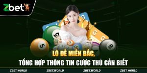 Lô Đề Miền Bắc, Tổng Hợp Thông Tin Cược Thủ Cần Biết 