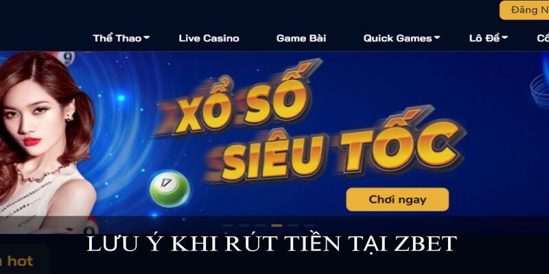 Lưu ý khi thực hiện giao dịch rút tiền Zbet 